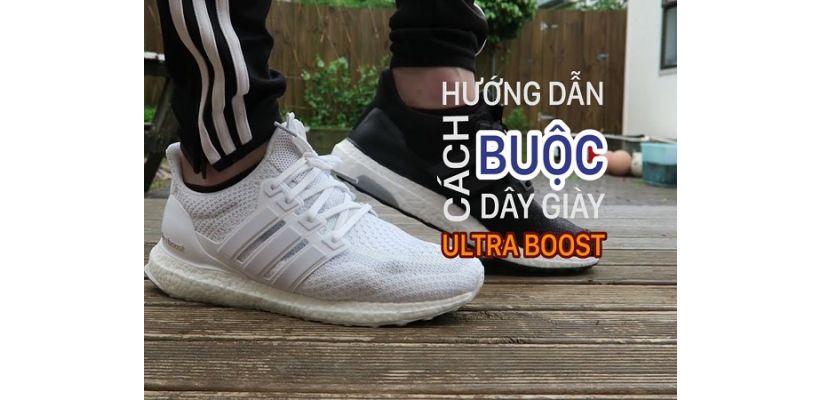 Làm sao để dây giày ultra boost ôm sát chân nhất?
